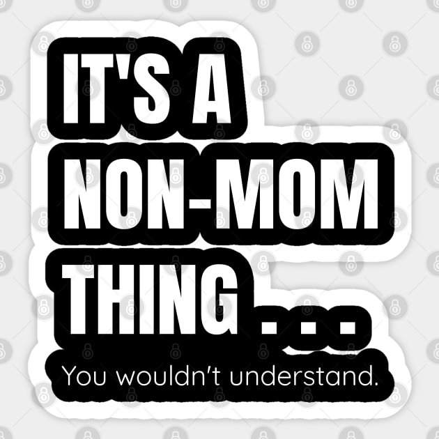 It's a Non Mom Thing You Wouldn't Understand - Childfree and Happy Sticker by tnts